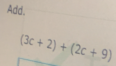 Add.
(3c+2)+(2c+9)