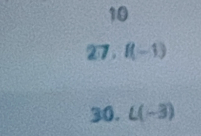 10 
27 . f(-1)
30. L(-3)