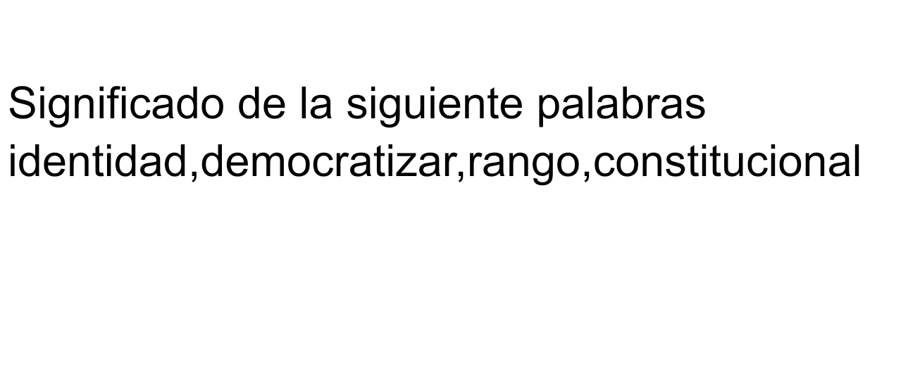 Significado de la siguiente palabras 
identidad,democratizar,rango, constitucional