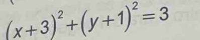 (x+3)^2+(y+1)^2=3