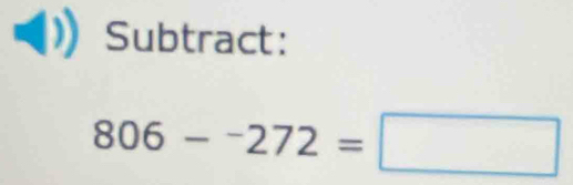 Subtract:
806-^-272=□