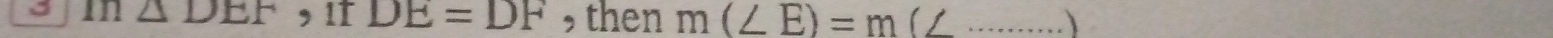 in △ DEF , it DE=DF ,then m(∠ E)=m 1_