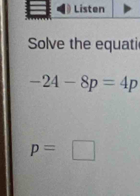 Solve the equati
-24-8p=4p
p=□