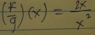 ( f/g )(x)= 2x/x^2 