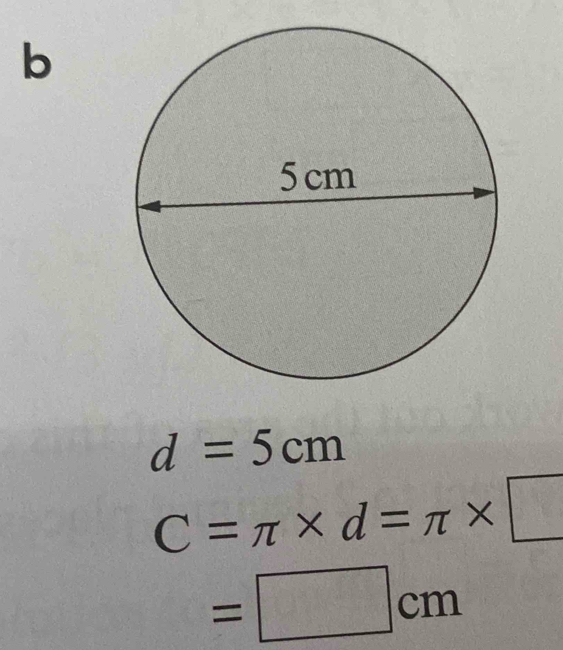 d=5cm
C=π * d=π * □
=□ cm