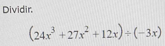 Dividir.
(24x^3+27x^2+12x)/ (-3x)