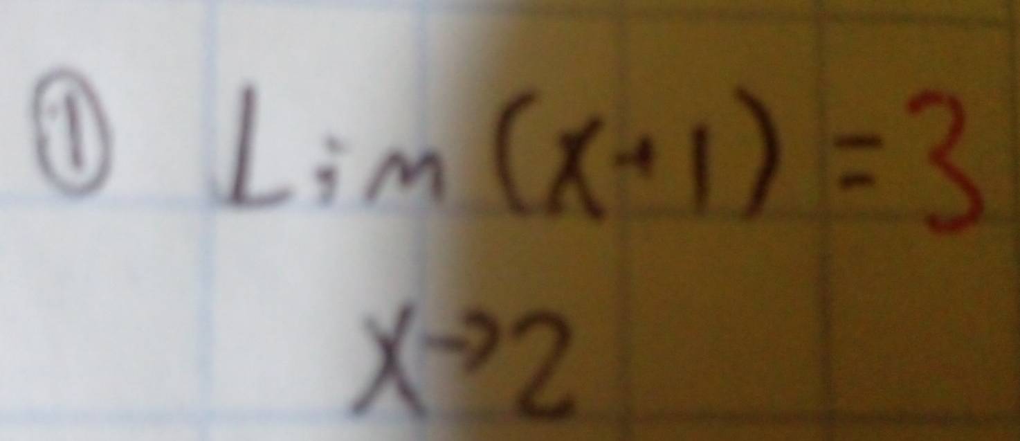 (D
Lim(x+1)=3
xto 2