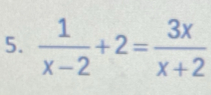  1/x-2 +2= 3x/x+2 