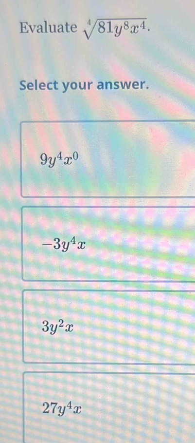 Evaluate sqrt[4](81y^8x^4). 
Select your answer.
9y^4x^0
-3y^4x
3y^2x
27y^4x