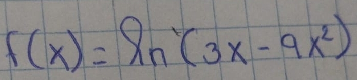 f(x)=ln (3x-9x^2)