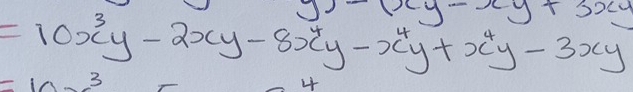 (xy-xy+3xy
=10x^3y-2xy-8x^4y-x^4y+x^4y-3xy
10 3
4