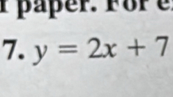 päper. For e 
7. y=2x+7