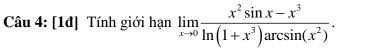 [1đ] Tính giới hạn limlimits _xto 0 (x^2sin x-x^3)/ln (1+x^3)arcsin (x^2) .