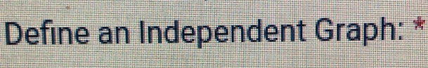 Define an Independent Graph: *