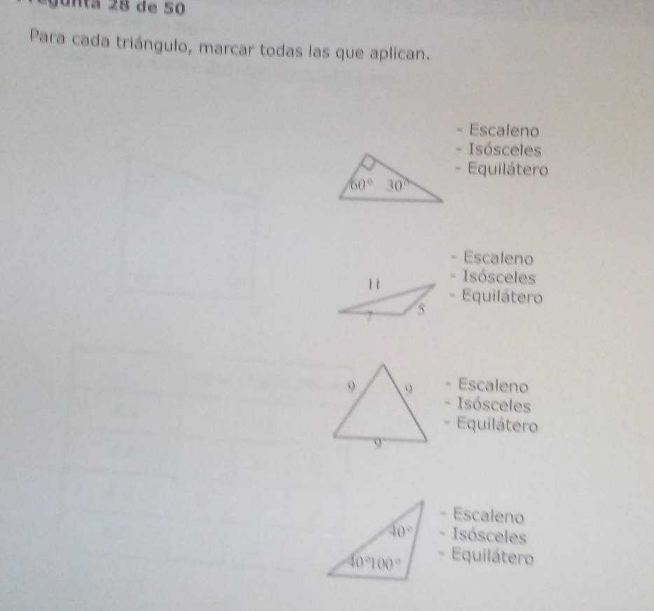 Para cada triángulo, marcar todas las que aplican.
Escaleno
- Isósceles
- Equilátero
Escaleno
Isósceles. Equilátero
Escaleno
Isósceles
Equilátero
Escaleno
Isósceles
Equilátero