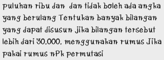 puluhan ribu dan dan tidak boleh ada angka 
yang berulang Tentukan banyak bilangan 
yang dapat disusun jika bilangan tersebut 
lebih dari 30,000. menggunakan rumus Jika 
pakai rumus nPk permutasi