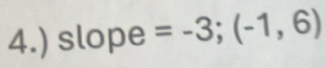 4.) slope =-3;(-1,6)