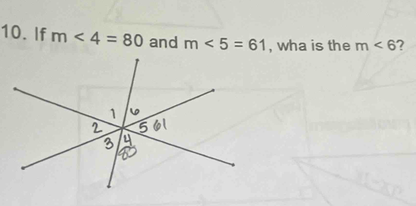 If m∠ 4=80 and m<5=61 , wha is the m<6</tex> 2