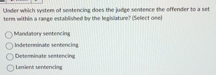 Solved: Under which system of sentencing does the judge sentence the ...