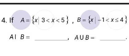 If A= x|3 , B= x|-1
AIB=
_ A∪ B= _·