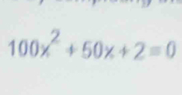 100x^2+50x+2=0