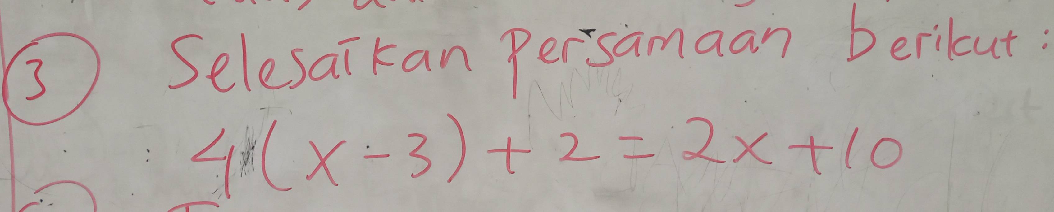 3 ) Selesaikan Persamaan berilut?
4(x-3)+2=2x+10