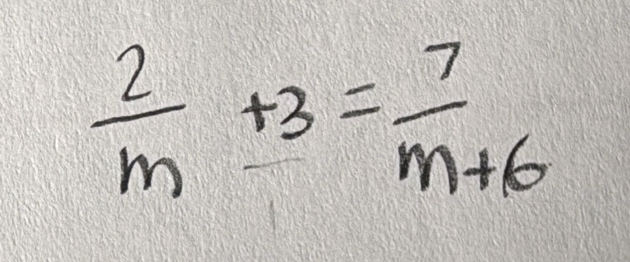  2/m +3= 7/m+6 