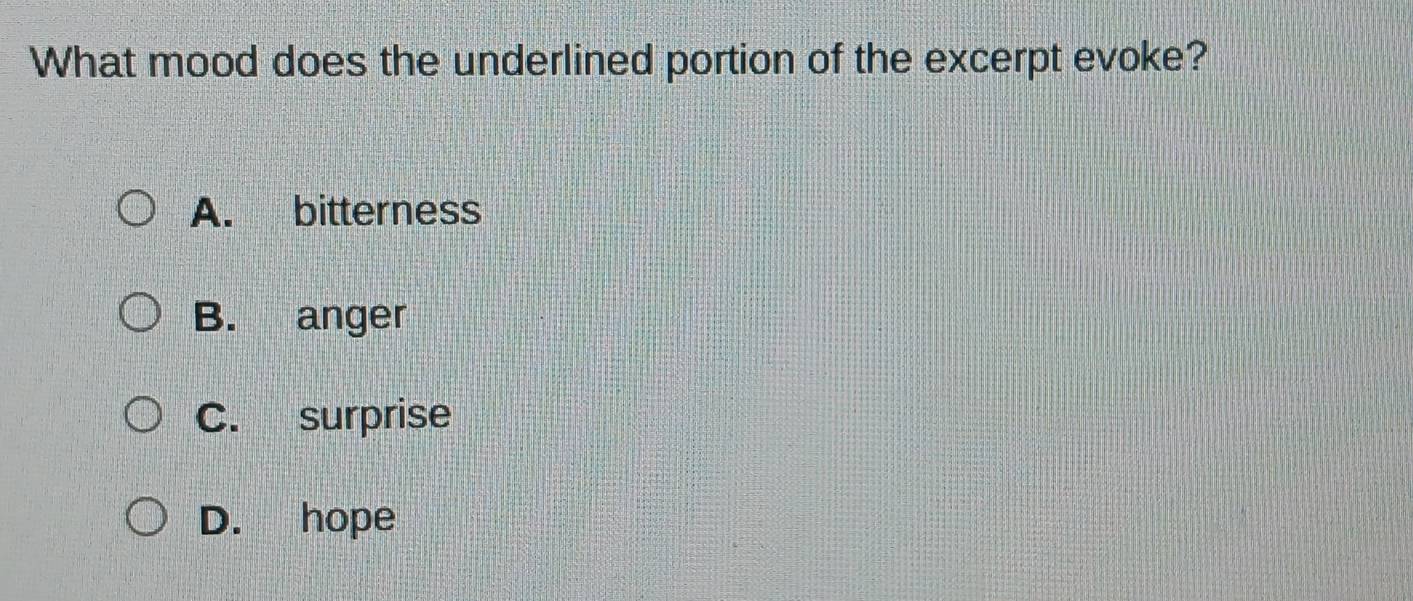 What mood does the underlined portion of the excerpt evoke?
A. bitterness
B. anger
C. surprise
D. hope