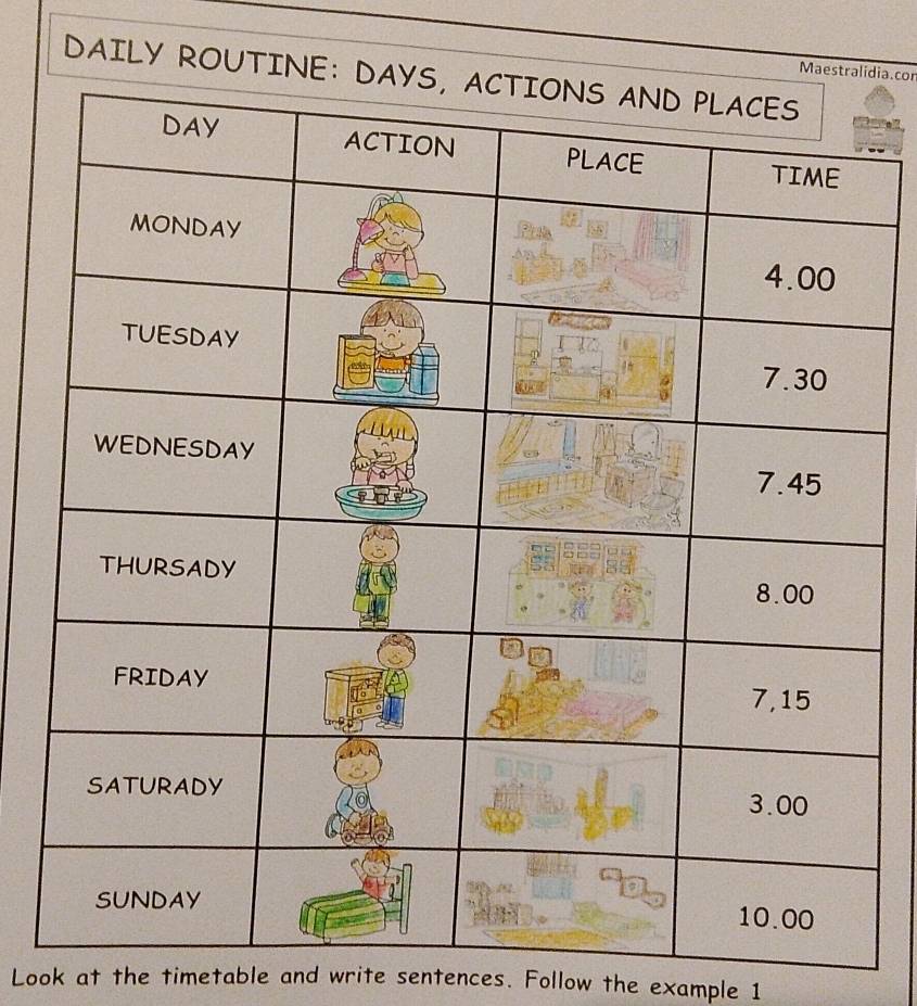 Maestralídia. cor 
DAILY ROUTINE: D 
Look at the timetable and write sentences. Follow the example 1