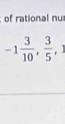 of rational nu
-1 3/10 ,  3/5 ,