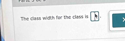 The class width for the class is