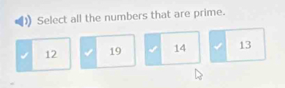 Select all the numbers that are prime.
12 19 14 13