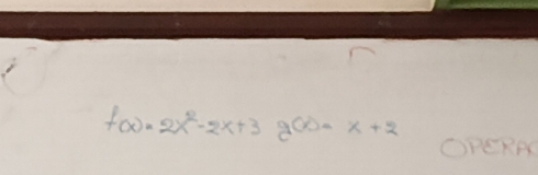 f(x)=2x^2-2x+3g(x)=x+2