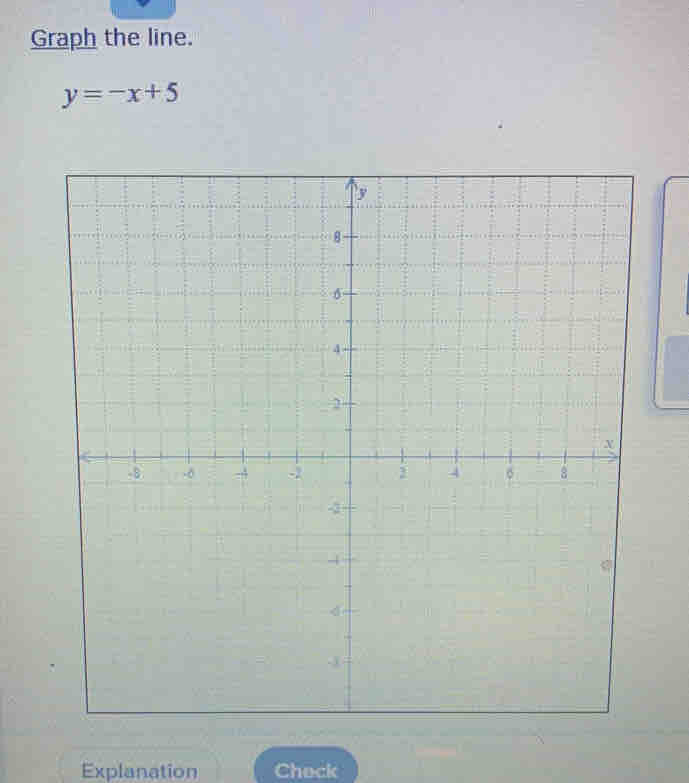 Graph the line.
y=-x+5
Explanation Check