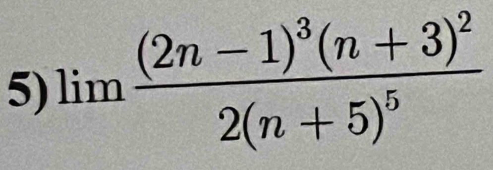 limlimits frac (2n-1)^3(n+3)^22(n+5)^5