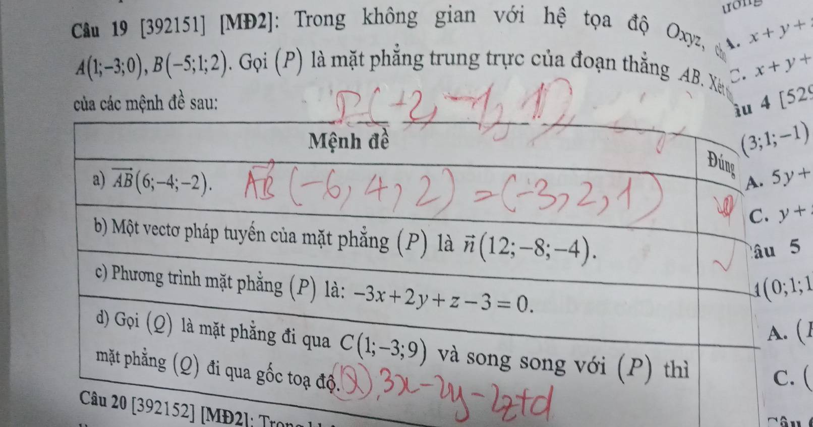 ưong
Cầu 19 [392151] [MĐ2]: Trong không gian với hệ tọa độ Oxyz, x+y+
A.
A(1;-3;0),B(-5;1;2). Gọi (P) là mặt phẳng trung trực của đoạn thắng AB. X C. x+y+
của các mệnh đề sau:
4[529
5
; 
(1
(
52] [MĐ2]; Trọ