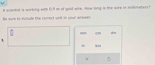 Solved: A scientist is working with 0.9 m of gold wire. How long is the ...