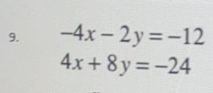 -4x-2y=-12
4x+8y=-24