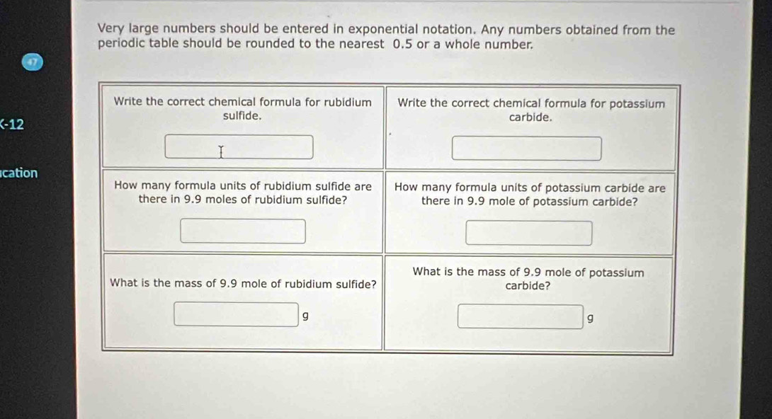 Very large numbers should be entered in exponential notation. Any numbers obtained from the 
periodic table should be rounded to the nearest 0.5 or a whole number. 
(-12
cation