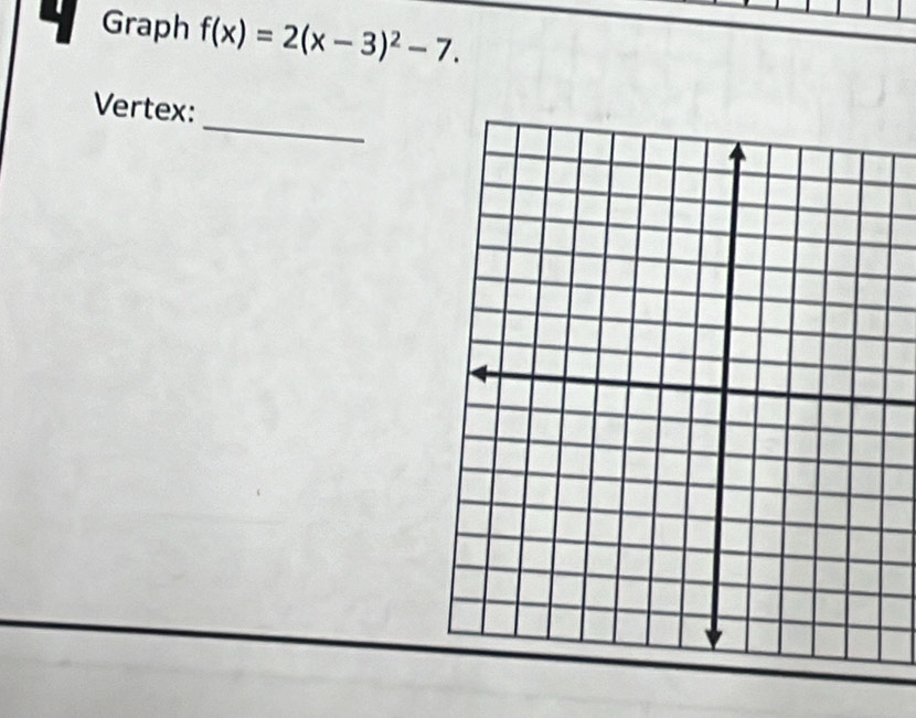 Graph f(x)=2(x-3)^2-7. 
_ 
Vertex: