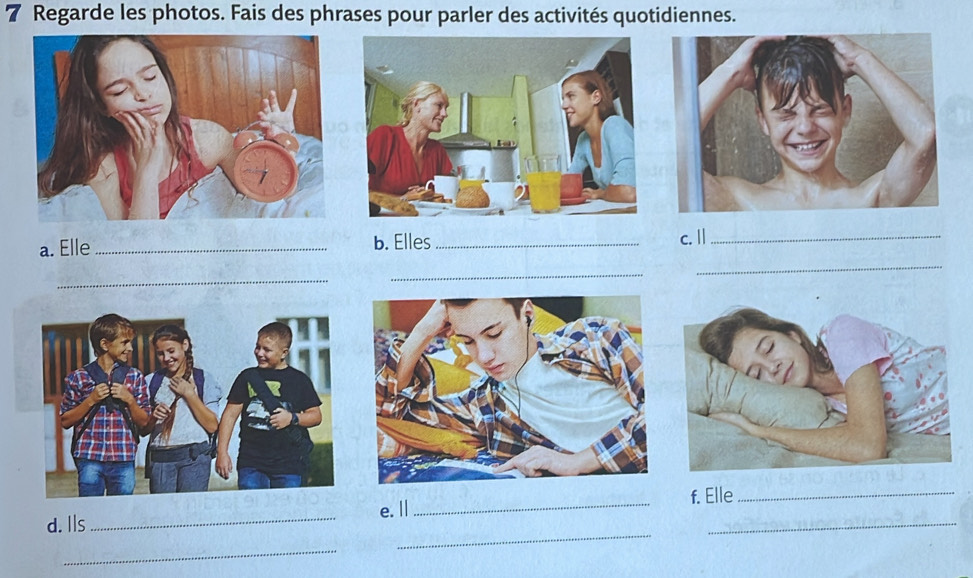 Regarde les photos. Fais des phrases pour parler des activités quotidiennes. 
a. Elle _b. Elles_ c. ||_ 
_ 
_ 
_ 
_ 
d. Ils_ e. || _f. Elle 
_