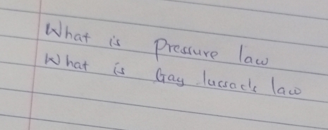 What is pressure law 
What is Gay lussac' laco