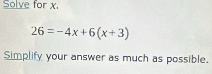 Solve for x.
26=-4x+6(x+3)
Simplify your answer as much as possible.