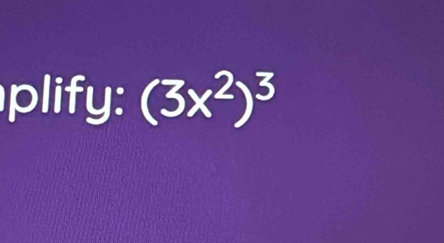 plify: (3x^2)^3