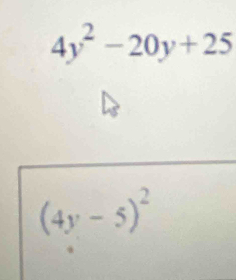 4y^2-20y+25
(4y-5)^2