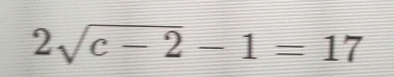 2sqrt(c-2)-1=17