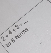 2+4+8+... 
to 8 terms