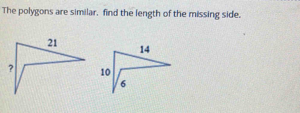 The polygons are similar. find the length of the missing side.