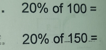 20% of 100=
20% of 150=