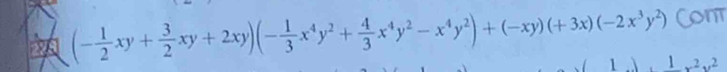 ont
(- 1/2 xy+ 3/2 xy+2xy)(- 1/3 x^4y^2+ 4/3 x^4y^2-x^4y^2)+(-xy)(+3x)(-2x^3y^2) x^2, 2
1